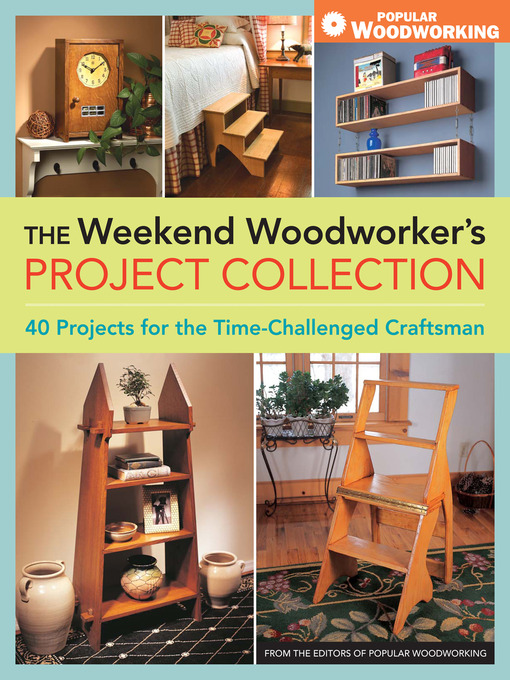 Title details for The Weekend Woodworker's Project Collection by Popular Woodworking - Available